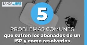 Problemas comunes que sufren los abonados de un ISP