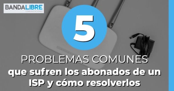 Problemas comunes que sufren los abonados de un ISP