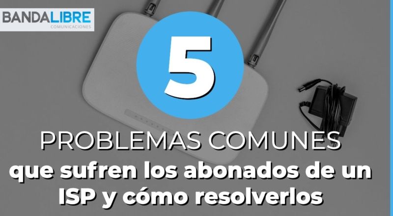 Problemas comunes que sufren los abonados de un ISP
