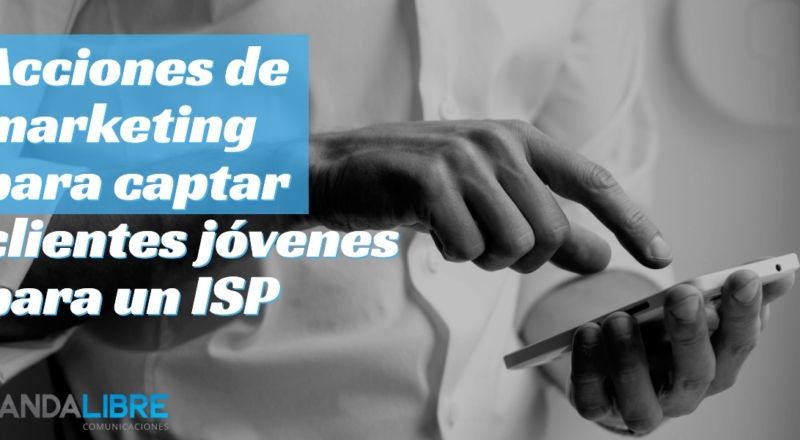 Captar clientes jóvenes para un ISP
