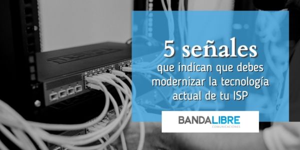 Modernizar la tecnología actual de tu ISP