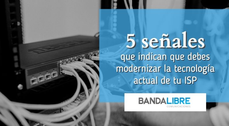 Modernizar la tecnología actual de tu ISP