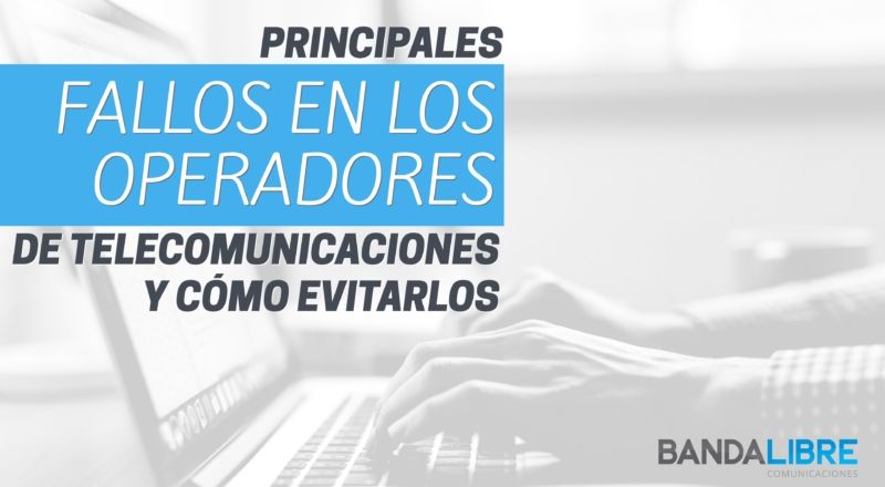 Principales fallos de los operadores de telecomunicaciones