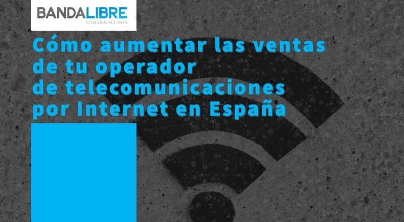 Cómo aumentar las ventas de tu operador de telecomunicaciones