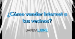 Vender Internet a tus vecinos