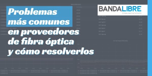 Problemas más comunes en proveedores de fibra óptica