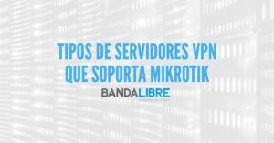 Tipos de servidores VPN que soporta Mikrotik