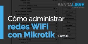 Administrar redes WiFi con Mikrotik