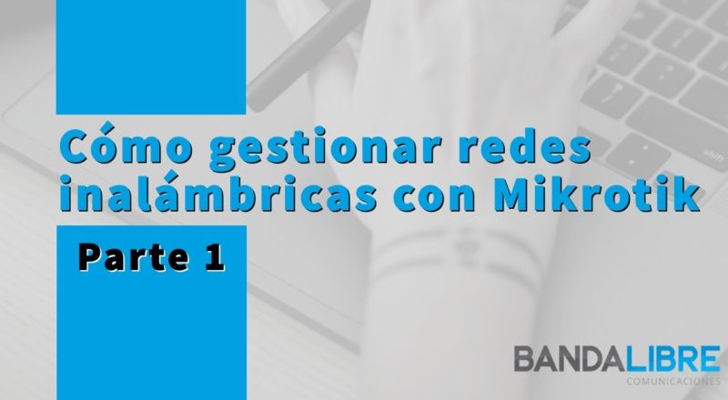 Gestionar redes inalámbricas con Mikrotik