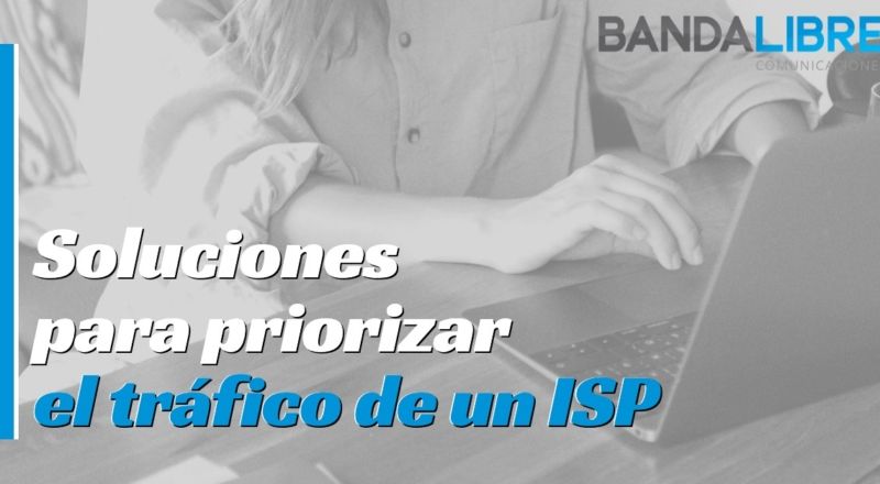 Soluciones para priorizar el tráfico de un ISP