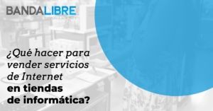 vender servicios de Internet en tiendas de informática