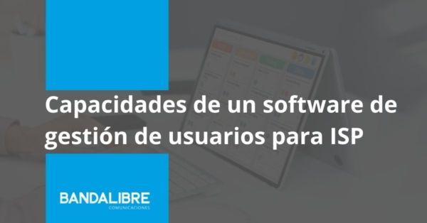 Capacidades de un software de gestión de usuarios para ISP