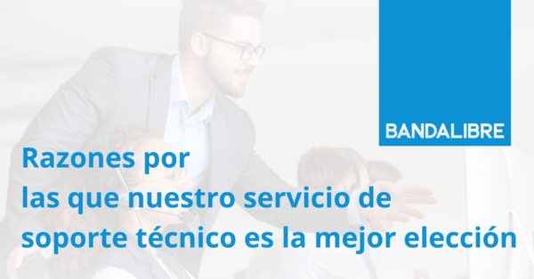 Razones por las que nuestro servicio de soporte técnico es la mejor elección