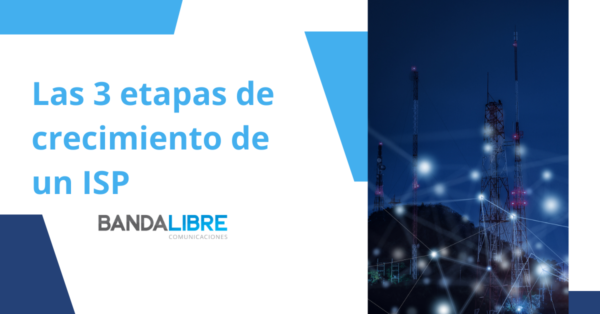 Etapas de crecimiento de un ISP: desarrollo, expansión y consolidación con recomendaciones para optimizar recursos y mejorar procesos.