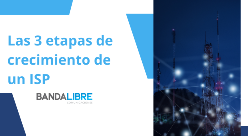 Etapas de crecimiento de un ISP: desarrollo, expansión y consolidación con recomendaciones para optimizar recursos y mejorar procesos.