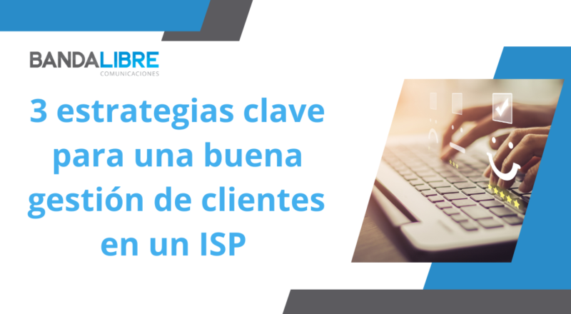 Estrategias de gestión de clientes para ISP: reducción de impagos, optimización de activaciones y atención al cliente.