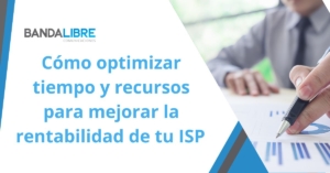 Haz crecer tu ISP: Optimiza tu tiempo, reduce costes y aumenta la rentabilidad