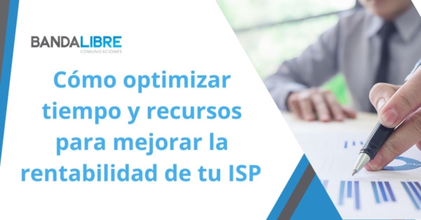 Haz crecer tu ISP: Optimiza tu tiempo, reduce costes y aumenta la rentabilidad