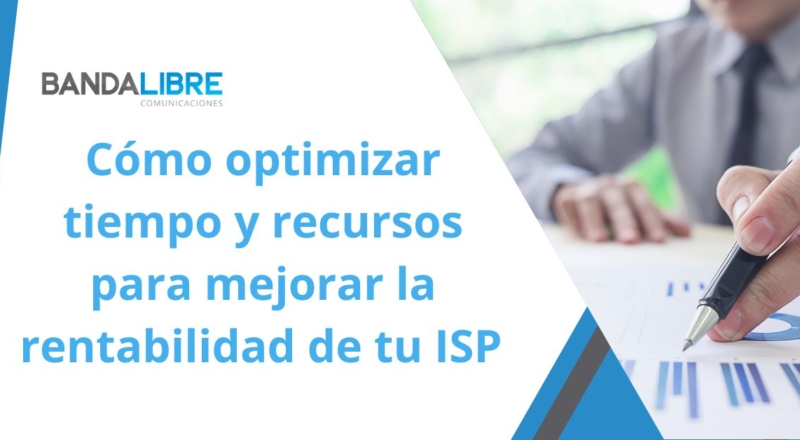 Haz crecer tu ISP: Optimiza tu tiempo, reduce costes y aumenta la rentabilidad